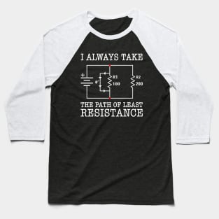 I Always Take The Path Of Least Resistance Baseball T-Shirt